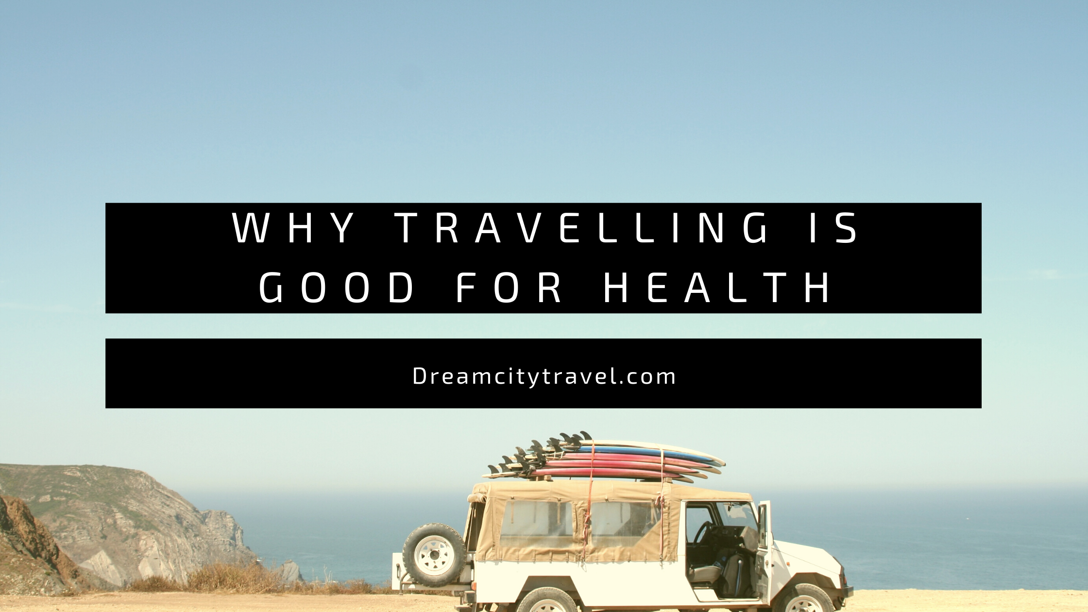 Why Travelling Is Good For Health?